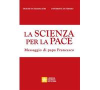 La scienza per la pace. Messaggio di papa Francesco - AA.VV.