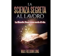 La Scienza Segreta al lavoro: La filosofia Huna come modo di vita