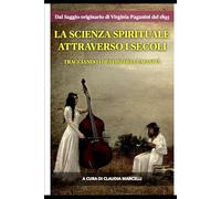 LA SCIENZA SPIRITUALE ATTRAVERSO I SECOLI: Tracciando i destini dell'Umanità