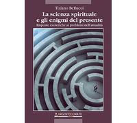 La scienza spirituale e gli enigmi del presente. Risposte esoteriche ai problemi dell'attualità