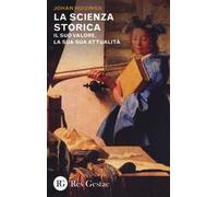 La scienza storica. Il suo valore, la sua attualità
