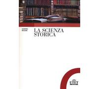 La scienza storica. Principi, metodi e percorsi di ricerca