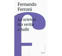 La scienza tra verità e balle