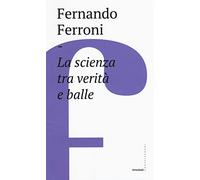 La scienza tra verità e balle