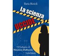 La scienza uccide. Un'indagine di Maurizia Dalbuono