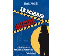 La scienza uccide. Un'indagine di Maurizia Dalbuono