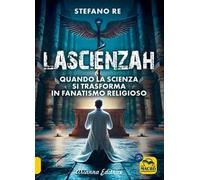 La scienzah. Quando la scienza si trasforma in fanatismo religioso