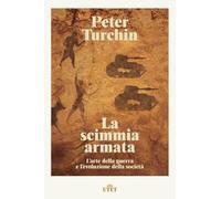 La scimmia armata. L'arte della guerra e l'evoluzione della società - Turc...