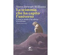 La scimmia che ha capito l'universo. Come la mente e la cultura si evolvono. Ediz. integrale