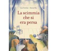 La scimmia che si era persa. Ediz. a colori