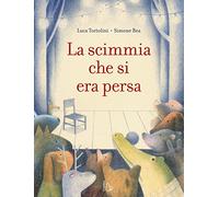 La scimmia che si era persa. Ediz. a colori