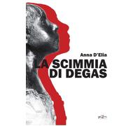 La scimmia di Degas - [Giazira Scritture]