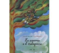 La scimmia e il melograno. Ediz. a colori