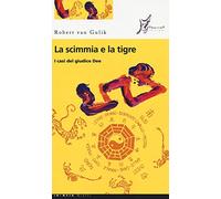 La scimmia e la tigre. I casi del giudice Dee