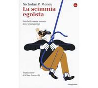 La scimmia egoista. Perché l'essere umano deve estinguersi