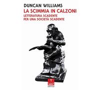 La scimmia in calzoni. Letteratura scadente per una società scadente