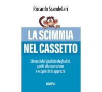 La scimmia nel cassetto. Liberati dal giudizio degli altri, aprit
