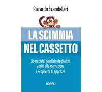 La scimmia nel cassetto. Liberati dal giudizio degli altri, apriti alla narrazione e scopri chi ti apprezza