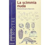 La Scimmia Nuda. Dimenticare Darwin