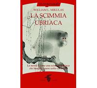 La scimmia ubriaca. La mente è come una scimmia ubriaca che bisogna tenere sotto controllo
