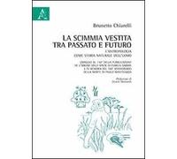 La scimmia vestita tra passato e futuro. L'antropologia come storia naturale dell'uomo. Omaggio al 150° della pubblicazione dell'Origine della specie di Darwin
