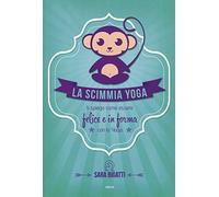 La scimmia yoga. Ti spiega come essere felice e in forma con lo yoga