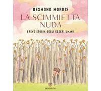 La scimmietta nuda. Breve storia degli esseri umani. Ediz. a colori