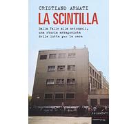 La scintilla. Dalla valle alla metropoli, una storia antagonista della lotta per la casa