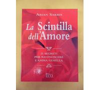 La scintilla dell'amore. 21 segreti per riconoscere l'anima gemella