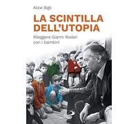La scintilla dell'utopia. Rileggere Gianni Rodari con i bambini - NUOVO