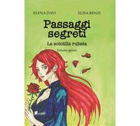 La scintilla rubata. Passaggi segreti. Vol. 5 - Davi Elena, Renzi Elisa