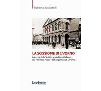 La scissione di Livorno. La crisi del Partito socialista italiano dal «biennio r