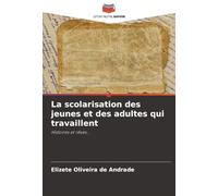 La scolarisation des jeunes et des adultes qui travaillent: Histoires et rêves...