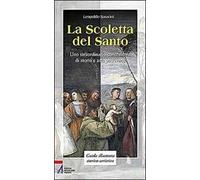 La Scoletta del Santo. Uno straordinario contenitore di storia e arte padovana