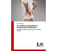 La scoliosi, prevenzione e trattamento riabilitativo: L'importanza dell'attività fisica per la nostra schiena