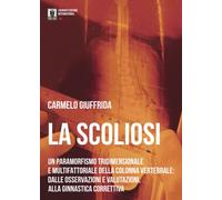 La scoliosi. Un paramorfismo tridimensionale e multifattoriale della colonna vertebrale: dalle osservazioni e valutazioni alla ginnastica correttiva