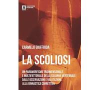 La scoliosi. Un paramorfismo tridimensionale e multifattoriale della colonna vertebrale: dalle osservazioni e valutazioni alla ginnastica correttiva