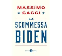 La scommessa Biden - Gaggi Massimo