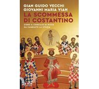 LA SCOMMESSA DI COSTANTINO. COME IL CONCILIO DI NICEA HA CAMBIATO LA STORIA -