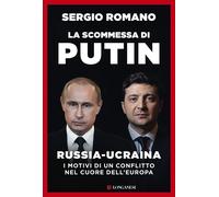La scommessa di Putin. Russia-Ucraina, i motivi di un conflitto nel cuore ...
