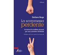 La scommessa perdente. 10 storie di sconfitte vincenti per un cammino di felicità
