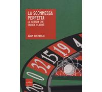 La scommessa perfetta. La scienza che sbanca i casinò - Kucharski Adam