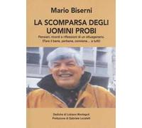 La scomparsa degli uomini probi. Pensieri, ricordi e riflessioni di un ottuagenario. (Fare il bene, perbene, conviene…a tutti)