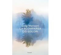 LA SCOMPARSA DEI COLORI - MANCONI LUIGI - Garzanti