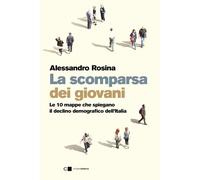 LA SCOMPARSA DEI GIOVANI - ROSINA ALESSANDRO - CHIARELETTERE
