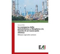 La scomparsa della petrolchimica a Marghera e la nascita di un nuovo polo chimico: Riflessioni negli ultimi vent'anni