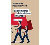 La scomparsa della Sinistra in Europa. Nuova ediz.
