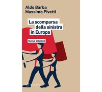 La scomparsa della Sinistra in Europa. Nuova ediz. - Barba Aldo, Pivetti Massimo