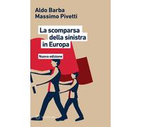 La scomparsa della Sinistra in Europa. Nuova ediz. [Paperback] Barba, Aldo and P