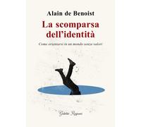 Libri de Benoist Alain - La Scomparsa Dell'identita. Come Orientarsi In Un Mondo